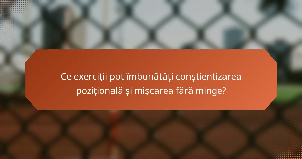 Ce exerciții pot îmbunătăți conștientizarea pozițională și mișcarea fără minge?
