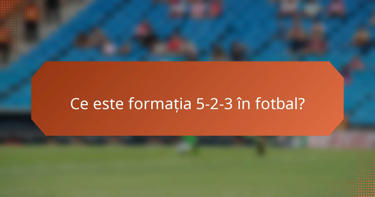 Ce este formația 5-2-3 în fotbal?