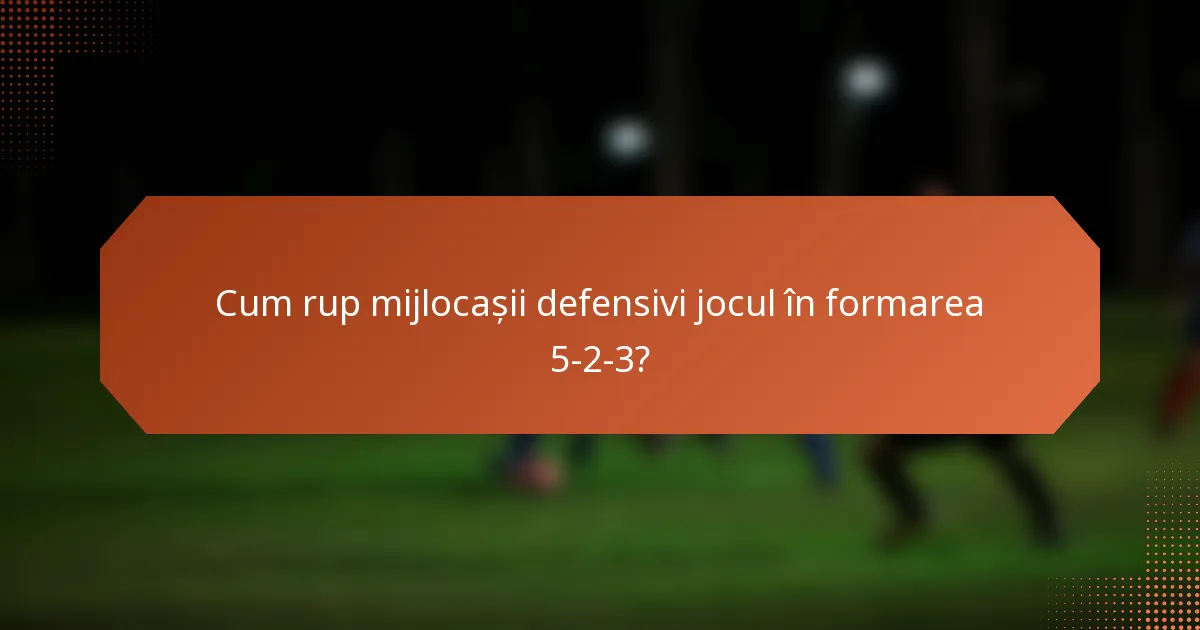 Cum rup mijlocașii defensivi jocul în formarea 5-2-3?