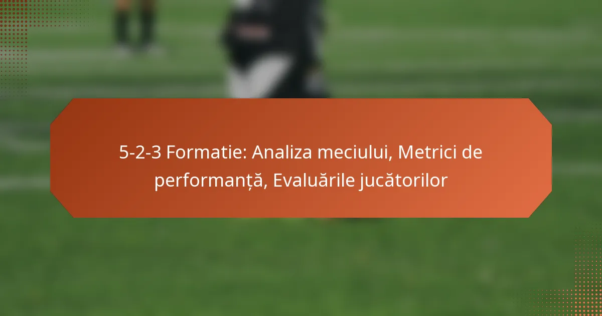 featured-image-5-2-3-formatie-analiza-meciului-metrici-de-performanta-evaluarile-jucatorilor