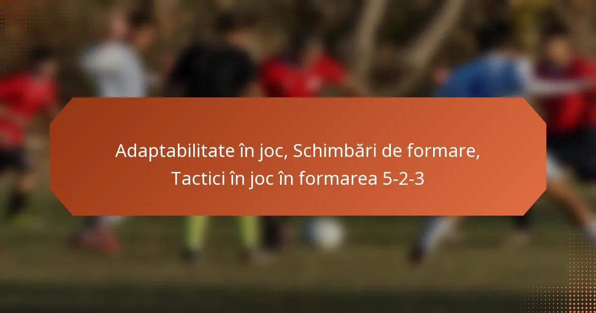 featured-image-adaptabilitate-in-joc-schimbari-de-formare-tactici-in-joc-in-formarea-5-2-3