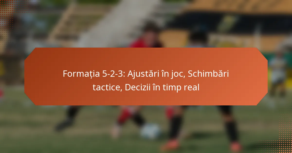 featured-image-formatia-5-2-3-ajustari-in-joc-schimbari-tactice-decizii-in-timp-real