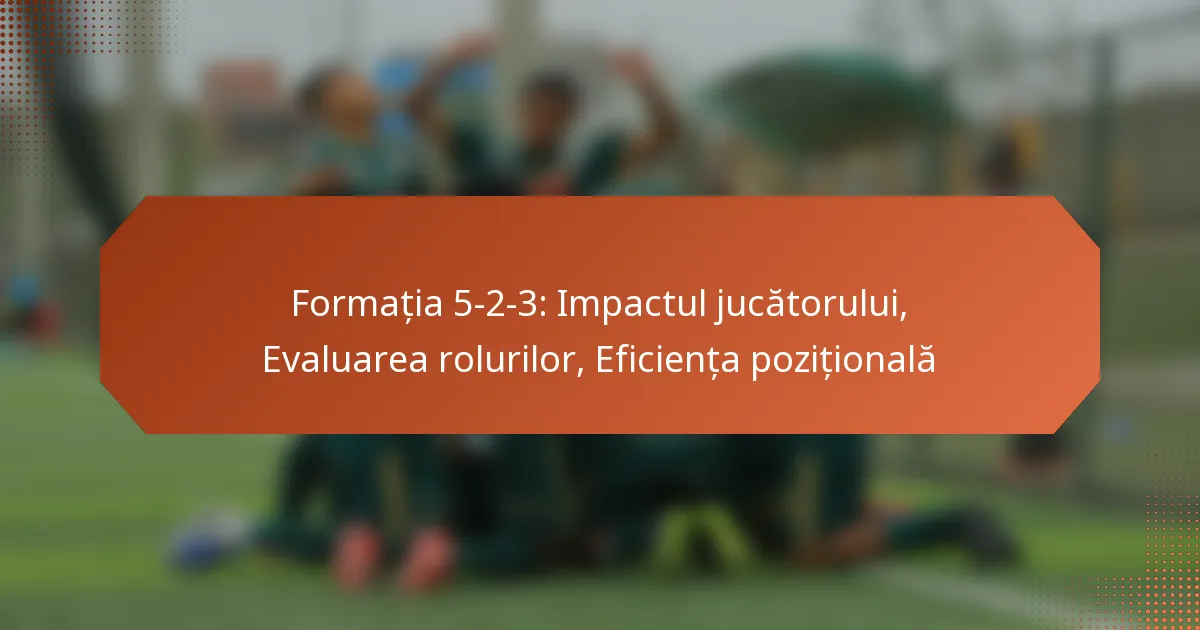 featured-image-formatia-5-2-3-impactul-jucatorului-evaluarea-rolurilor-eficienta-pozitionala