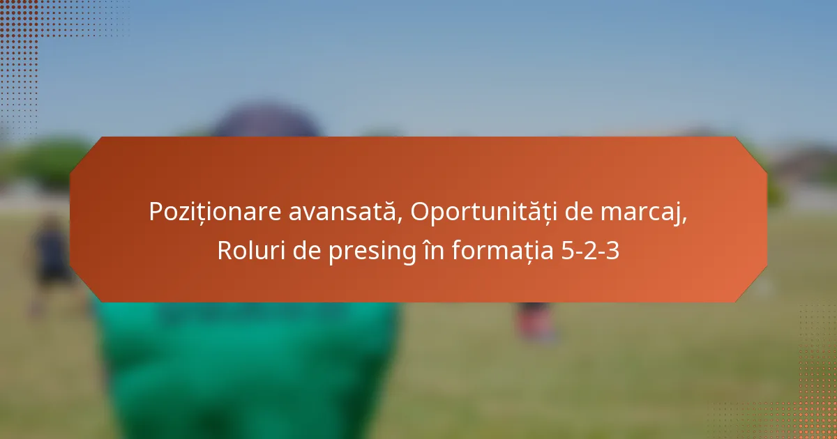 Poziționare avansată, Oportunități de marcaj, Roluri de presing în formația 5-2-3