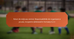 featured-image-roluri-de-mijlocas-central-responsabilitati-de-organizare-a-jocului-acoperire-defensiva-in-formatia-5-2-3