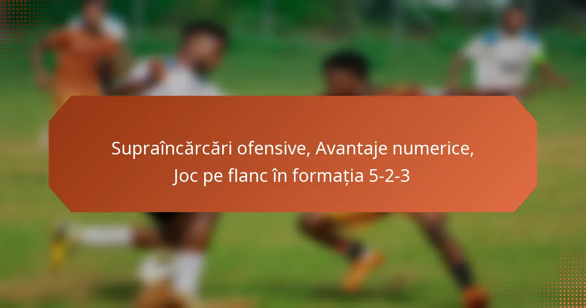 featured-image-supraincarcari-ofensive-avantaje-numerice-joc-pe-flanc-in-formatia-5-2-3