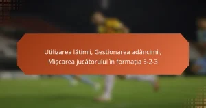 featured-image-utilizarea-latimii-gestionarea-adancimii-miscarea-jucatorului-in-formatia-5-2-3